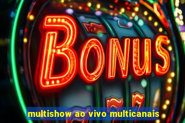 multishow ao vivo multicanais